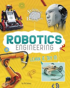 Robotics Engineering: Learn It, Try It! by Ed Sobey