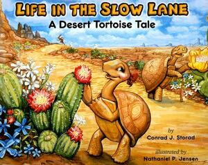 Life in the Slow Lane: A Desert Tortoise Tale by Conrad J. Storad