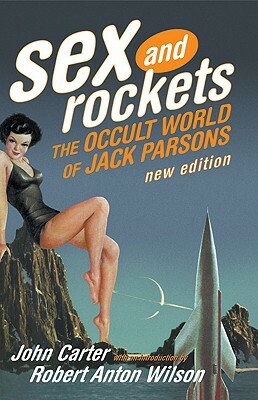 Sex and Rockets: The Occult World of Jack Parsons by John Carter