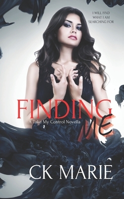 Finding Me: A Take My Control Novella by Ck Marie