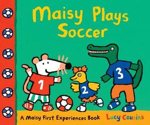 Maisy Plays Soccer: A Maisy First Experiences Book by Lucy Cousins