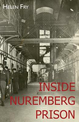 Inside Nuremberg Prison: Hitler's Henchmen Behind Bars & the German Jew by Helen Fry