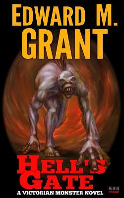 Hell's Gate: A Victorian Monster Novel by Edward M. Grant