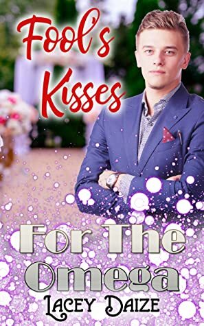 Fool's Kisses for the Omega by Lacey Daize