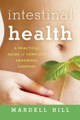 Intestinal Health: A Practical Guide to Complete Abdominal Comfort by Mardell Hill