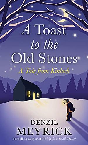 A Toast to the Old Stones: A Tale from Kinloch by Denzil Meyrick