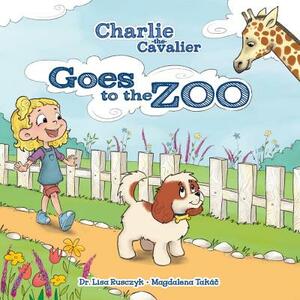 Charlie the Cavalier Goes to the Zoo by Lisa Rusczyk