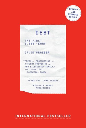 Debt - Updated and Expanded: The First 5,000 Years by David Graeber
