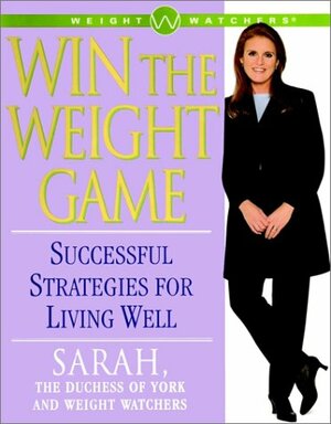 Win The Weight Game: Successful Strategies For Living Well by Weight Watchers, Sarah Ferguson