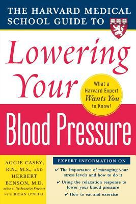 Harvard Medical School Guide to Lowering Your Blood Pressure by Aggie Casey, Herbert Benson