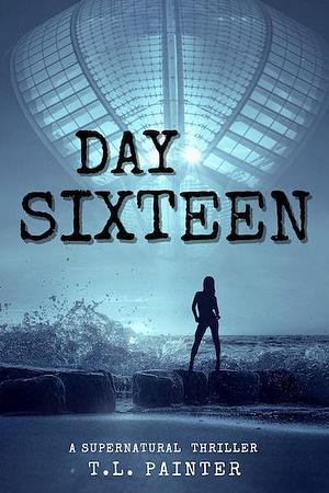 Day Sixteen: A Supernatural Thriller by Tammie Painter, Tammie Painter