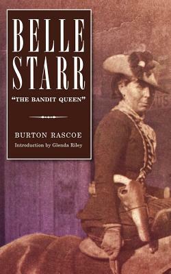 Belle Starr: The Bandit Queen by Burton Rascoe