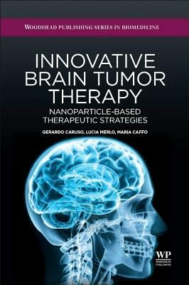 Innovative Brain Tumor Therapy by Lucia Merlo, Gerardo Caruso, Maria Caffo