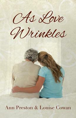 As Love Wrinkles by Louise Cowan, Ann Preston