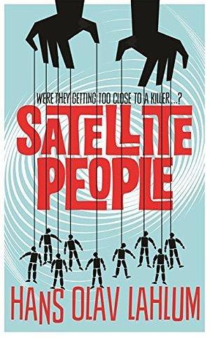 Satellite People: A K2 Novel 2 by Hans Olav Lahlum, Hans Olav Lahlum