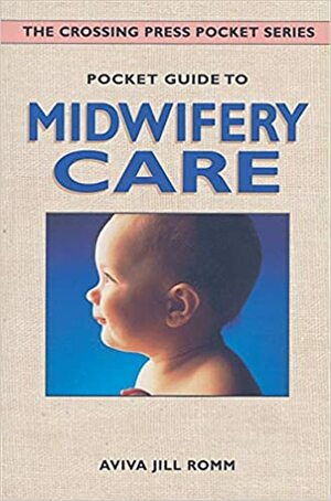 Pocket Guide to Midwifery Care by Aviva Romm