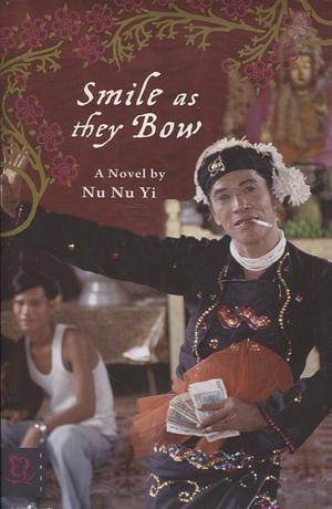 Smile as they Bow: A Novel by Nu Nu Yi