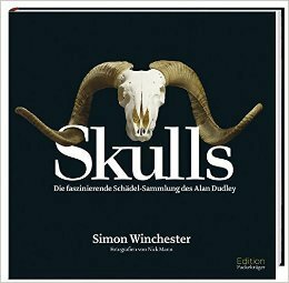 Skulls: die faszinierende Schädelsammlung des Alan Dudley by Simon Winchester, Nick Mann