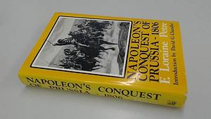 Napoleon's Conquest Of Prussia ~ 1806 by F. Loraine Petre, F. Loraine Petre, David G. Chandler