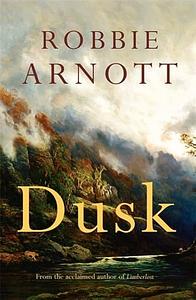 Dusk by Robbie Arnott