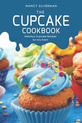 The Cupcake Cookbook: Delicious Cupcake Recipes for Any Event by Nancy Silverman