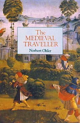 The Medieval Traveller by Norbert Ohler