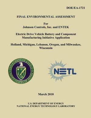 Final Environmental Assessment for Johnson Controls, Inc. and ENTEK Electric Drive Vehicle Battery and Component Manufacturing Initiative Application, by National Energy Technology Laboratory, U. S. Department of Energy