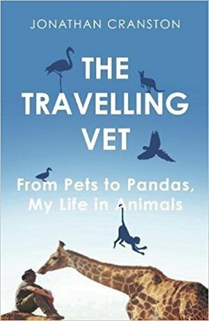 The Travelling Vet: From pets to pandas, my life in animals by Jonathan Cranston
