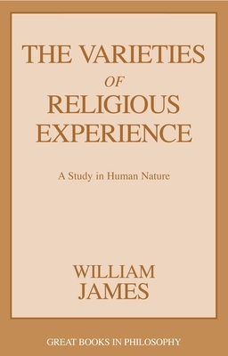 The Varieties of Religious Experience: A Study in Human Nature by William James