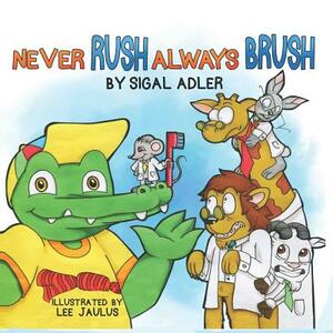 Never Rush - Always Brush!: Motivating Your Child to Brush Their Teeth by Sigal Adler