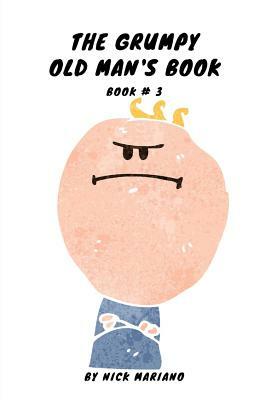 The Grumpy Old Man's Book by Nick Mariano