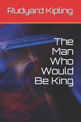 The Man Who Would Be King by Rudyard Kipling