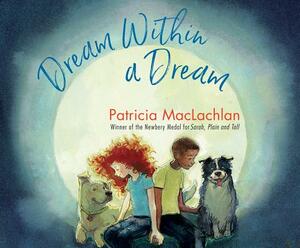 Dream Within a Dream by Patricia MacLachlan