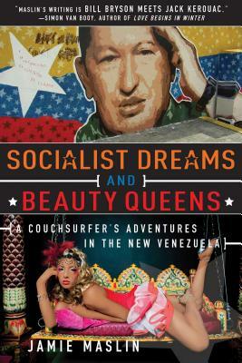 Socialist Dreams and Beauty Queens: A Couchsurfera's Adventures in the New Venezuela by Jamie Maslin