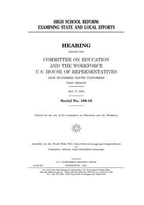 High school reform: examining state and local efforts by United St Congress, United States House of Representatives, Committee on Education and the (house)