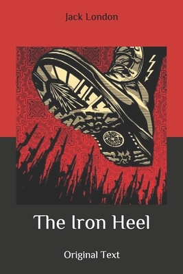 The Iron Heel: Original Text by Jack London