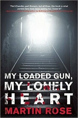 My Loaded Gun, My Lonely Heart by Martin Rose