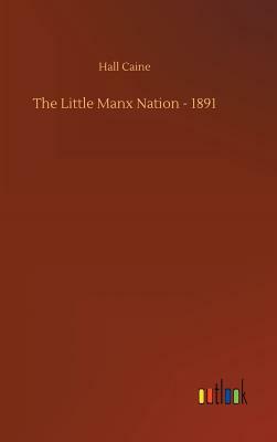 The Little Manx Nation - 1891 by Hall Caine