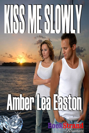 Kiss Me Slowly by Amber Lea Easton