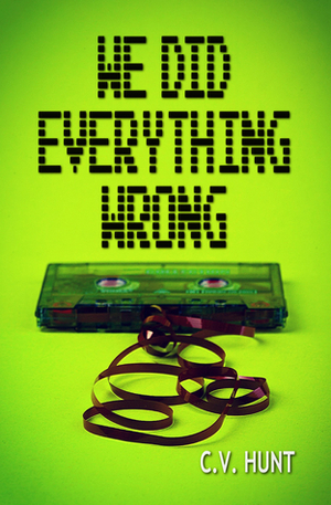 We Did Everything Wrong by C.V. Hunt