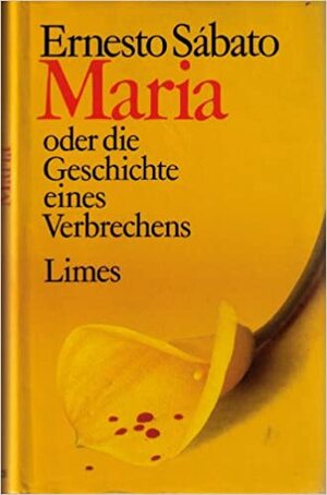 Maria Oder Die Geschichte Eines Verbrechens by Ernesto Sabato