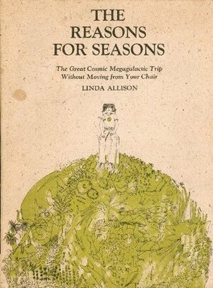 The Reasons for Seasons: The Great Cosmic Megagalactic Trip Without Moving from Your Chair by Linda Allison
