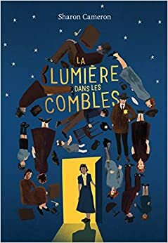 La lumière dans les combles by Sharon Cameron