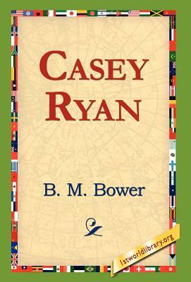 Casey Ryan by B. M. Bower