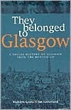 They Belonged to Glasgow: The City from the Bottom Up by Ian Sutherland, Rudolph Kenna