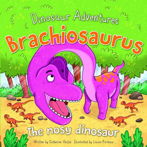 Brachiosaurus: The Nosy Dinosaur by Catherine Veitch
