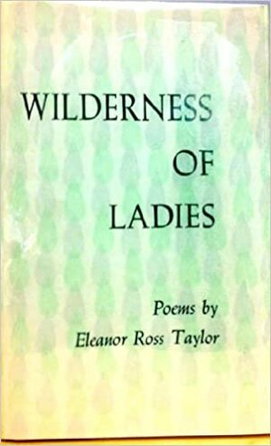 Wilderness of Ladies by Eleanor Ross Taylor