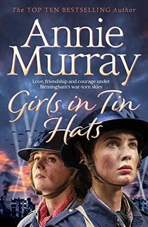 Girls In Tin Hats by Annie Murray, Annie Murray