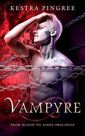 Vampyre: From Blood to Ashes Prologue by Kestra Pingree