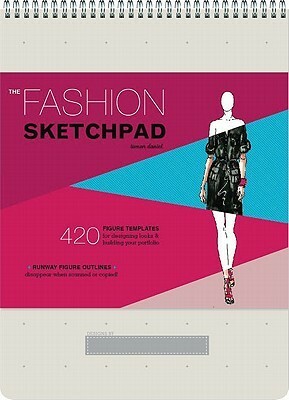 The Fashion Sketchpad: 420 Figure Templates for Designing Looks and Building Your Portfolio (Drawing Books, Fashion Books, Fashion Design Books, Fashion Sketchbooks) by Tamar Daniel